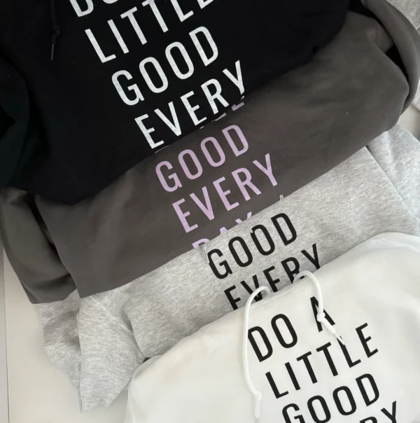 Do A Little Good Every Day - Hoodies
