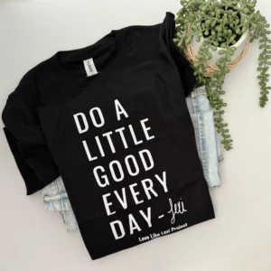 Do A Little Good Every Day - T-Shirt - Black